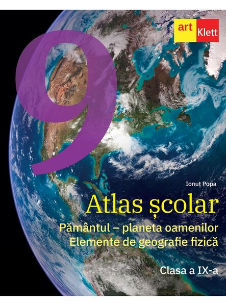Atlas scolar. Clasa a IX-a. Pamantul - planeta oamenilor. Elemente de geografie fizica