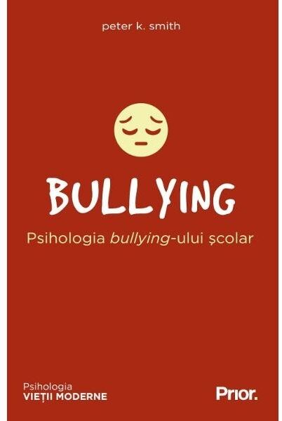 BULLYING. Psihologia bullying-ului scolar